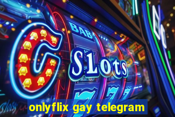 onlyflix gay telegram